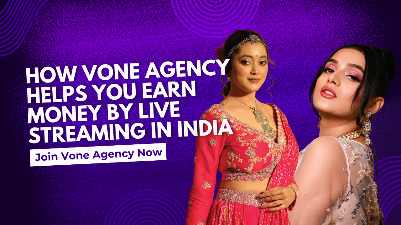 How Vone Agency Helps You Earn Money by Live Streaming in India